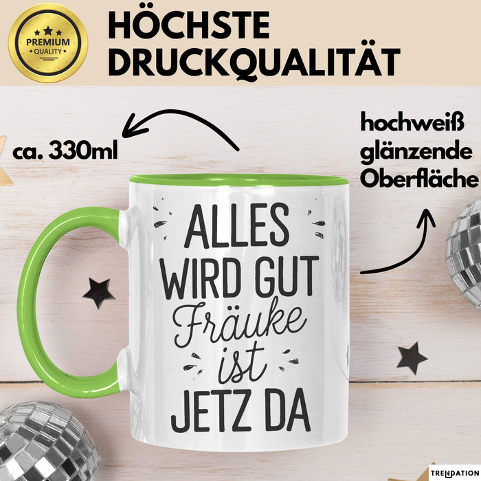 Frauke Tasse Geschenk Alles Ist Gut Frauke Ist Jetz Da Geschenkidee Becher mit Name Grün Trendation