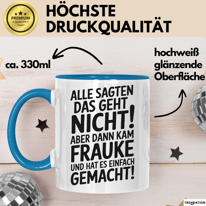 Frauke Tasse Geschenk Alle Sagten Das Geht Nicht Aber Dann Kam Frauke Und Hat Es Einfach Gemacht Geschenkidee Becher mit Name Blau Trendation