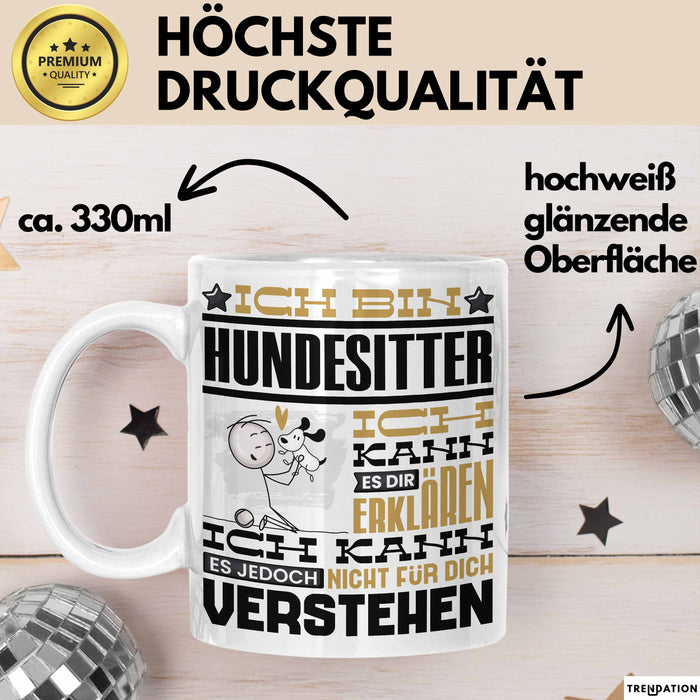 Hundesitter Geschenk Kaffee-Tasse Geschenkidee für Hundesitter Ich Bin Hundesitter Ich Kann Es Dir Erklären Jedoch Nicht Für Dich Verstehen Spruch Lustig Weiß Trendation