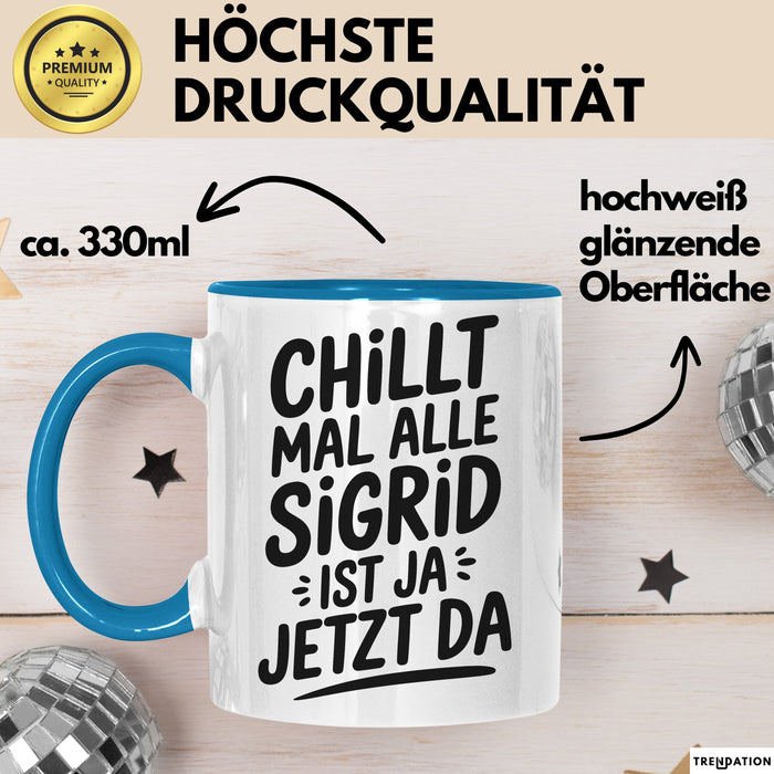Sigrid Tasse Geschenk Chillt Mal Alle Sigrid Ist Ja Jetzt Da Geschenkidee Becher mit Name Blau Trendation