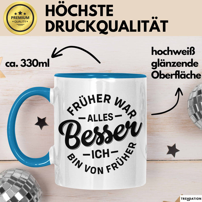 Lustiger Spruch Geschenk Tasse Früher War Alles Besser Ich Bin Von Früher Geschenkidee Männer Kollegen Blau Trendation