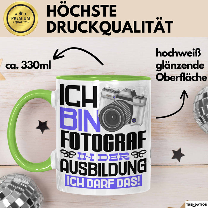Fotograf Ausbildung Tasse Geschenk Ich Bin Fotograf In Der Ausbildung Ich Darf Das Geschenkidee Spruch Grün Trendation