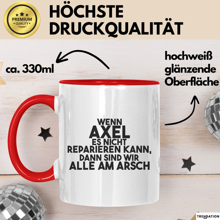 Axel Tasse Wenn Axel Es Nicht Reparieren Kann, Dann Sind Wir Alle Am Arsch Rot Trendation