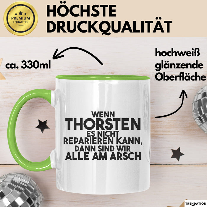 Thorsten Tasse Wenn Thorsten Nicht Repariert, Sind Wir Am Arsch Geschenk Grün Trendation