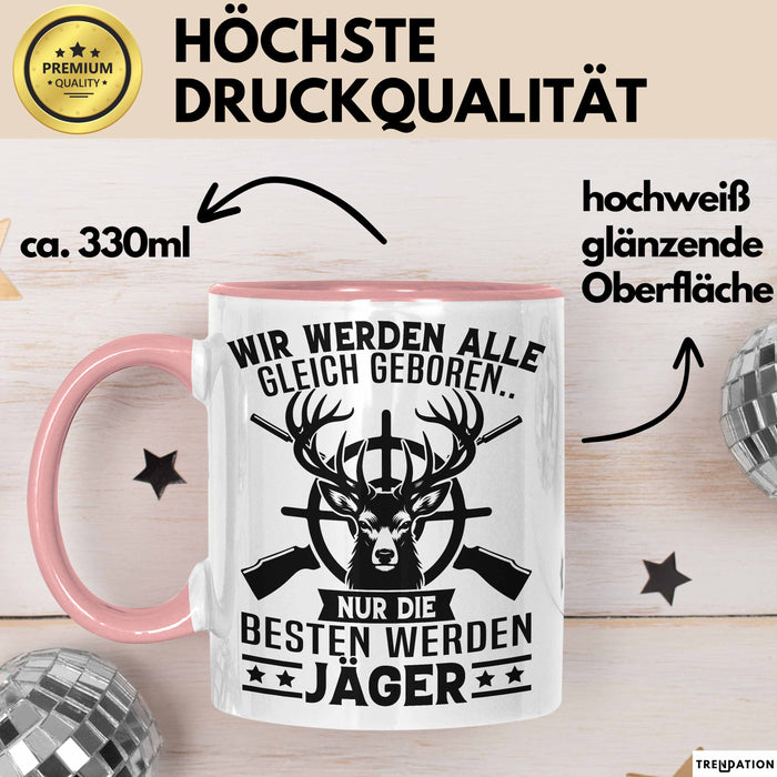 Jäger Tasse Geschenk Wir Werden Alle Gleich Geboren Nur Die Besten Werden Jäger Rosa Trendation