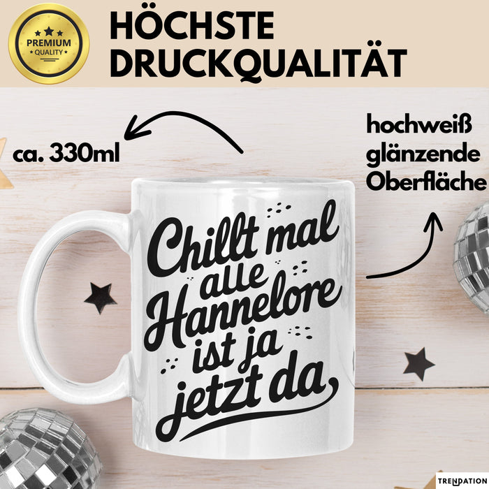 Hannelore Tasse Geschenk Chillt Mal Alle Hannelore Ist Ja Jetzt Da Geschenkidee Becher mit Name Weiß Trendation