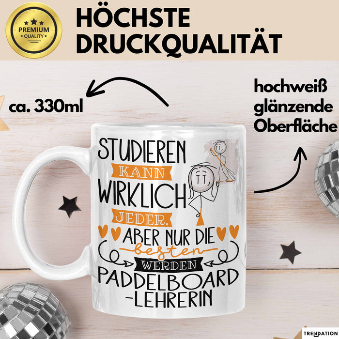 Paddelboard-Lehrerin Tasse Lustiges Geschenk Studieren Kann Wirklich Jeder Nur Die Besten Werden Paddelboard-Lehrerin Weiß Trendation