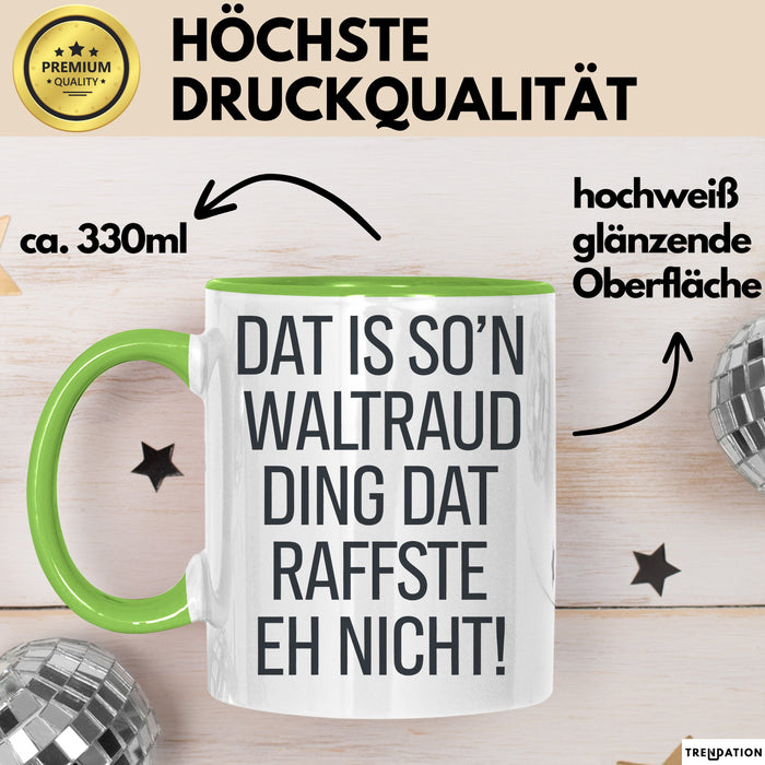 Waltraud Tasse Geschenk Dat Is So'n Waltraud Ding Dat Raffste Eh Nicht Geschenkidee Becher mit Name Grün Trendation