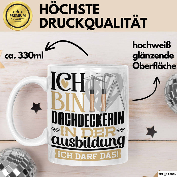 Dachdeckerin Ausbildung Start Geschenk Tasse Ich Bin Dachdeckerin In Der Ausbildung Ich Darf Das Kaffee-Becher Geschenkidee Weiß Trendation