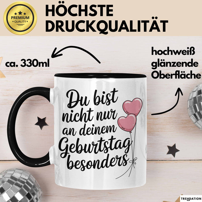 Geburtstagsfeier Tasse Geschenk Lustige Geschenkidee Spruch Du Bist Nicht Nur An Deinem Geburtstag Besonders Trendation