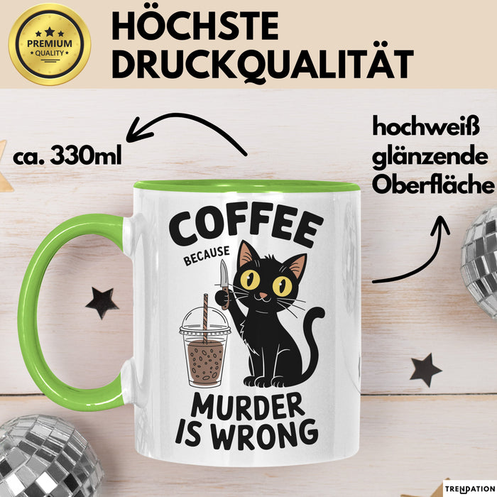 Kaffee Tasse Geschenk Coffee Because Murder Is Wrong Geschenkidee Katze Grün Trendation