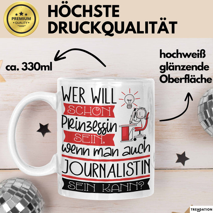 Journalistin Tasse Geschenk Spruch Wer Will Schon Prinzessin Sein Wenn Man Auch Journalistin Sein Kann Weiß Trendation