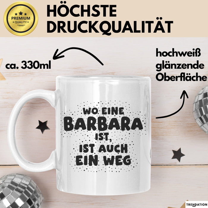 Barbara Tasse Wo Eine Barbara Ist, Ist Auch Ein Weg Geschenk