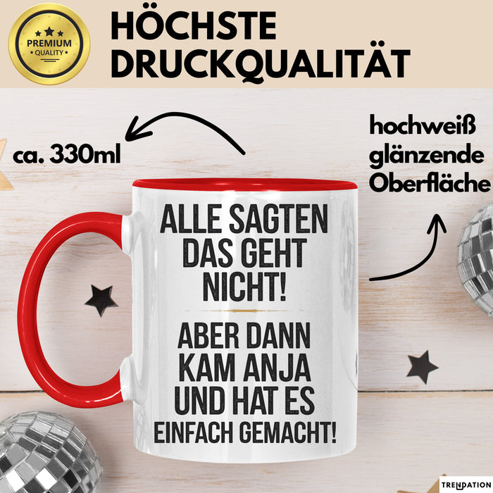 Anja Tasse Geschenk Alle Sagten Das Geht Nicht Aber Dann Kam Anja Und Hat Es Einfach Gemacht Geschenkidee Becher mit Name Rot Trendation