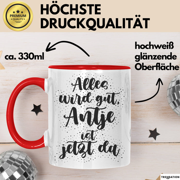 Antje Tasse Alles Wird Gut, Antje Ist Jetzt Da Geschenk