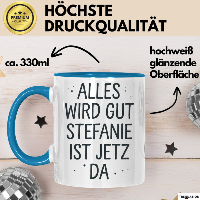 Stefanie Tasse Geschenk Alles Ist Gut Stefanie Ist Jetz Da Geschenkidee Becher mit Name Blau Trendation