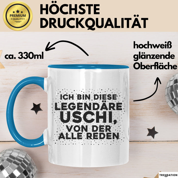 Uschi Tasse Ich Bin Diese Legendaere Uschi, Von Der Alle Reden Geschenk Blau Trendation