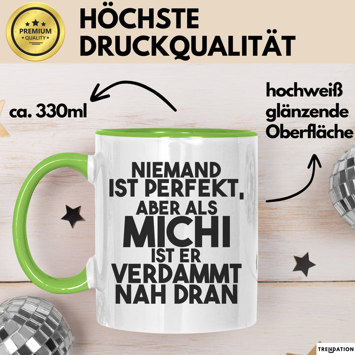 Michi Tasse Niemand Ist Perfekt, Aber Als Michi Ist Er Verdammt Nah Dran