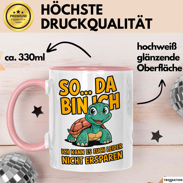 Schildkröte Tierliebhaber Tasse Geschenk Lustige Geschenkidee Spruch So Da Bin Ich, Ich Kann Es Euch Leider Nicht Ersparen Rosa Trendation