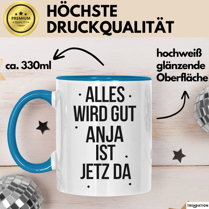 Anja Tasse Geschenk Alles Ist Gut Anja Ist Jetz Da Geschenkidee Becher mit Name Blau Trendation