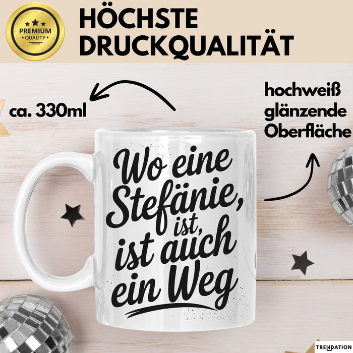 Stefanie Tasse Geschenk Wo Eine Stefanie Ist Ist Auch Ein Weg Geschenkidee Becher mit Name Weiß Trendation