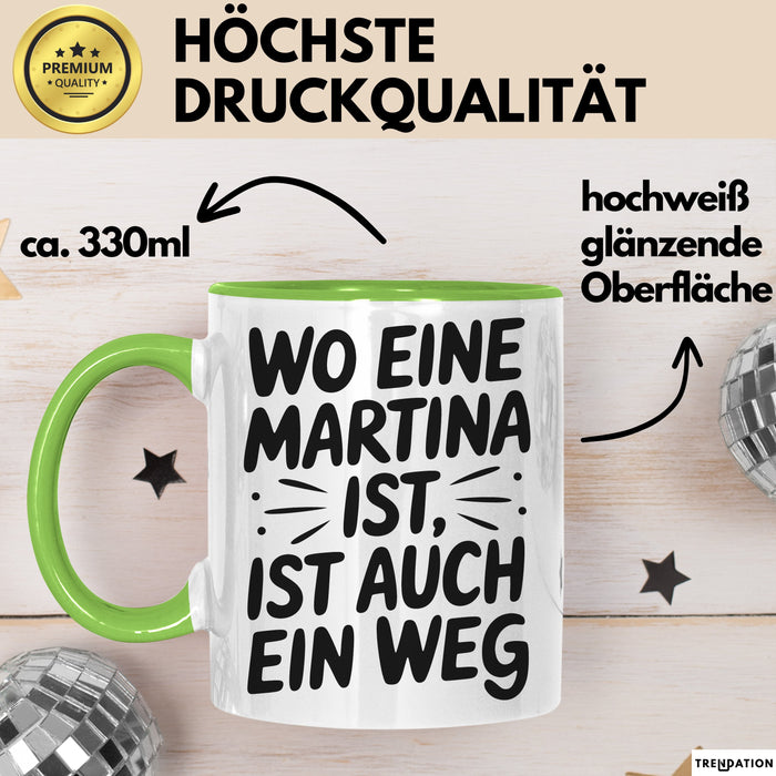 Martina Tasse Geschenk Wo Eine Martina Ist Ist Auch Ein Weg Geschenkidee Becher mit Name Grün Trendation