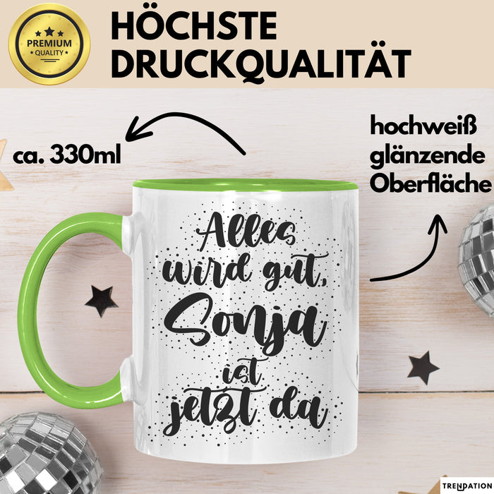 Sonja Tasse Alles Wird Gut, Sonja Ist Jetzt Da Geschenk