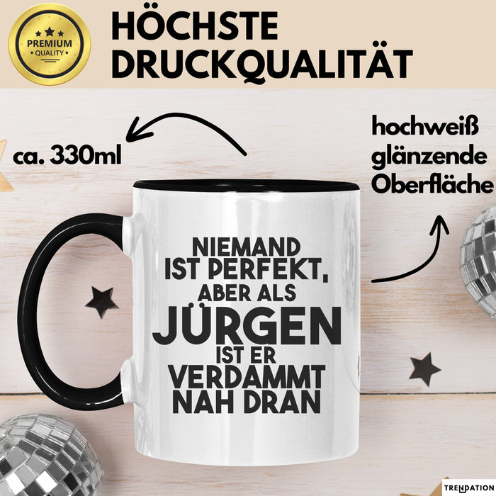 Juergen Tasse Niemand Ist Perfekt, Juergen Ist Nah Dran Geschenk Schwarz Trendation