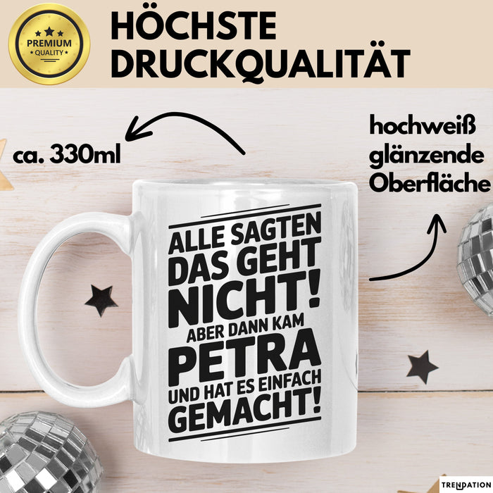 Petra Tasse Geschenk Alle Sagten Das Geht Nicht Aber Dann Kam Petra Und Hat Es Einfach Gemacht Geschenkidee Becher mit Name Weiß Trendation