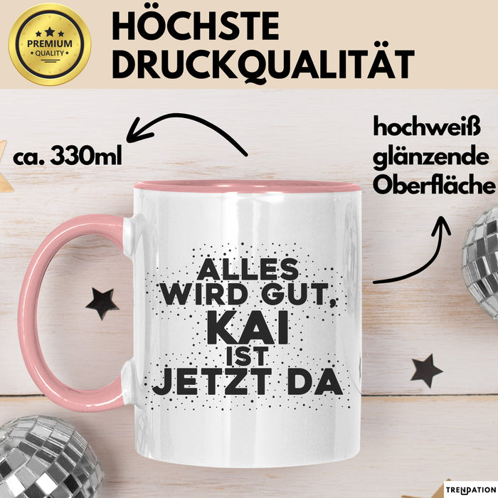 Kai Tasse Alles Wird Gut, Kai Ist Jetzt Da Geschenk