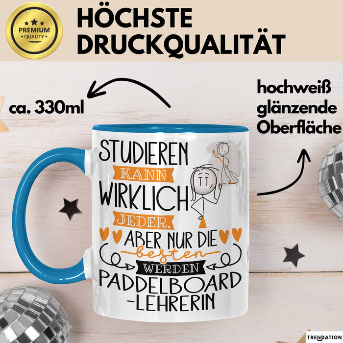 Paddelboard-Lehrerin Tasse Lustiges Geschenk Studieren Kann Wirklich Jeder Nur Die Besten Werden Paddelboard-Lehrerin Blau Trendation