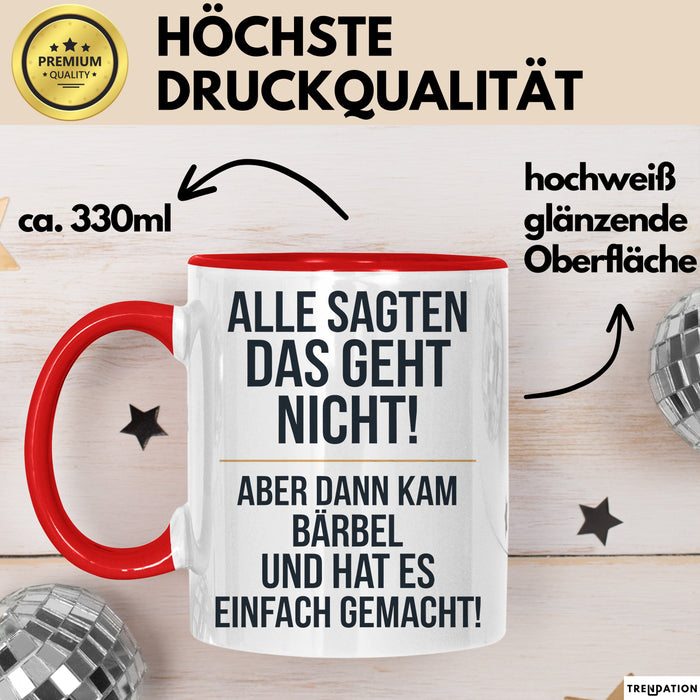 Bärbel Tasse Geschenk Alle Sagten Das Geht Nicht Aber Dann Kam Bärbel Und Hat Es Einfach Gemacht Geschenkidee Becher mit Name Rot Trendation