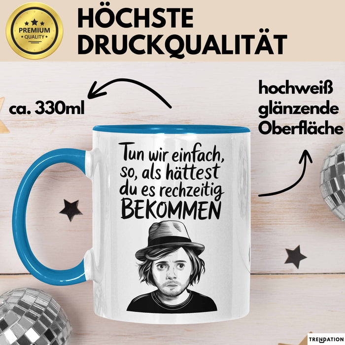 Sarkastischer Sarkasmus Tasse Geschenk Lustige Geschenkidee Spruch Tun Wir Einfach So Als Hättest Du Es Rechtzeitig Bekommen Blau Trendation