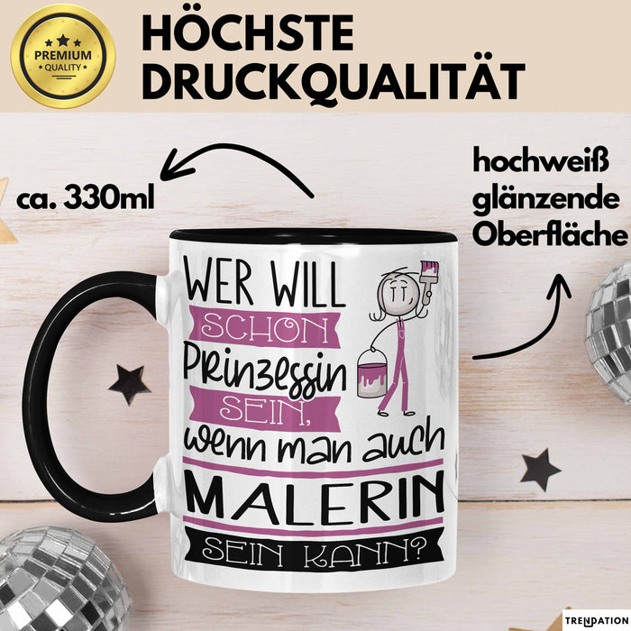 Malerin Tasse Geschenk Spruch Wer Will Schon Prinzessin Sein Wenn Man Auch Malerin Sein Kann Trendation