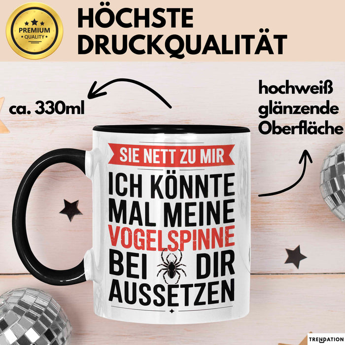 Spinne Vogelspinne Tier Tasse Geschenk Lustige Geschenkidee Spruch Sei Nett Zu Mir Ich Könnte Mal Meine Vogelspinne Bei Dir Aussetzen Schwarz Trendation