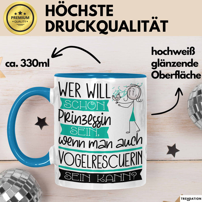 Vogelrescuerin Tasse Geschenk Spruch Wer Will Schon Prinzessin Sein Wenn Man Auch Vogelrescuerin Sein Kann Blau Trendation