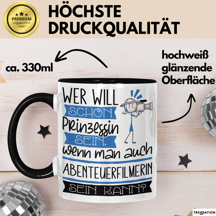 Abenteuerfilmerin Tasse Geschenk Spruch Wer Will Schon Prinzessin Sein Wenn Man Auch Abenteuerfilmerin Sein Kann Trendation