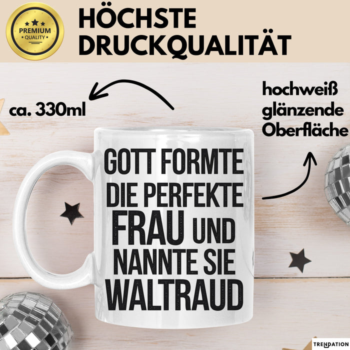 Waltraud Tasse Geschenk Gott Formte Die Perfekte Frau Waltraud Geschenkidee Weiß Trendation