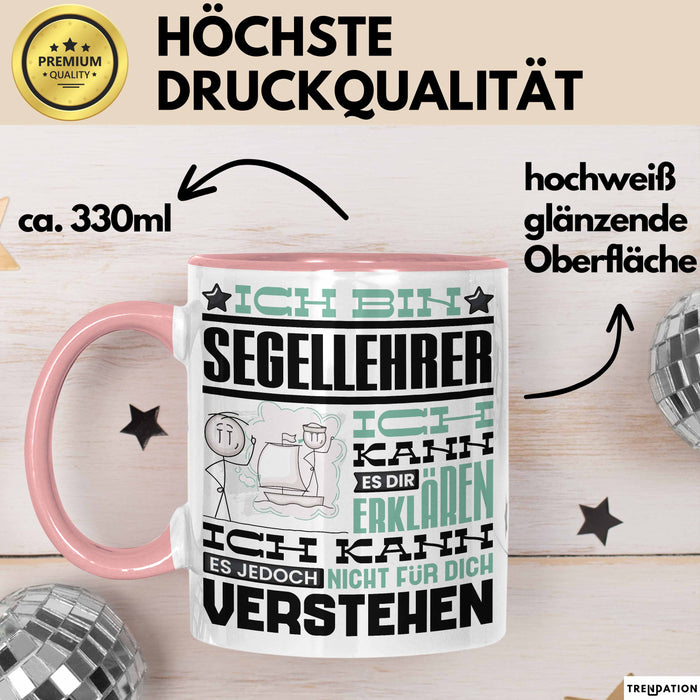 Segellehrer Geschenk Kaffee-Tasse Geschenkidee für Segellehrer Ich Bin Segellehrer Ich Kann Es Dir Erklären Jedoch Nicht Für Dich Verstehen Spruch Lustig Rosa Trendation