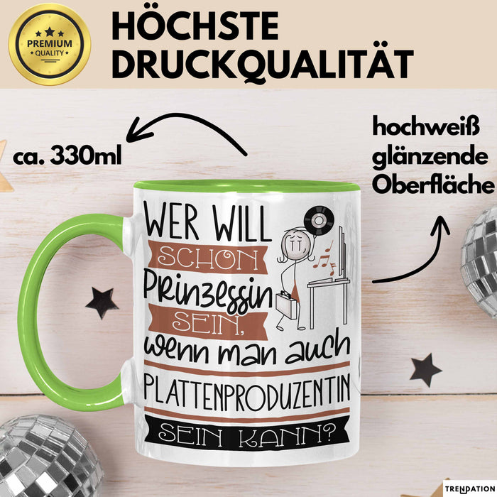 Plattenproduzentin Tasse Geschenk Spruch Wer Will Schon Prinzessin Sein Wenn Man Auch Plattenproduzentin Sein Kann Grün Trendation