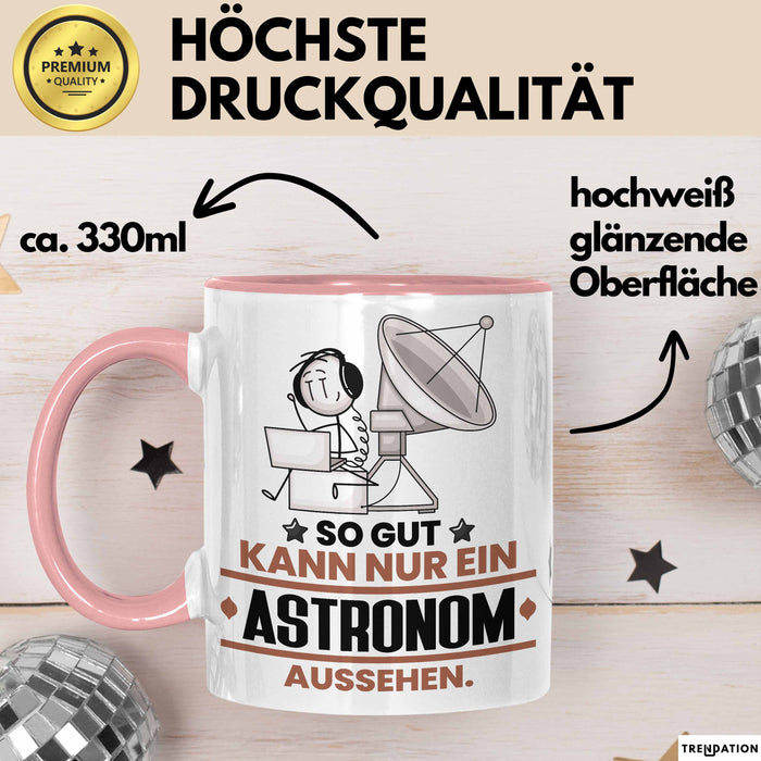 Astronom Geschenk Tasse So Gut Kann Nur Ein Astronom Aussehen Geschenkidee Kaffee-Becher Rosa Trendation