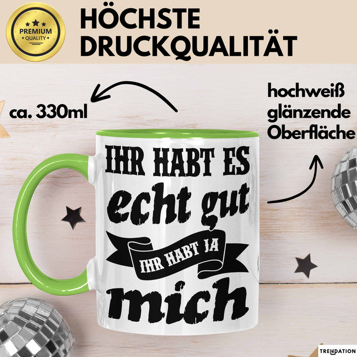 Lustige Tasse Mit Spruch Ihr Habt Es Gut Ihr Habt Ja Mich Kaffee-Becher Sprüche Geschenkidee Kollege Grün Trendation