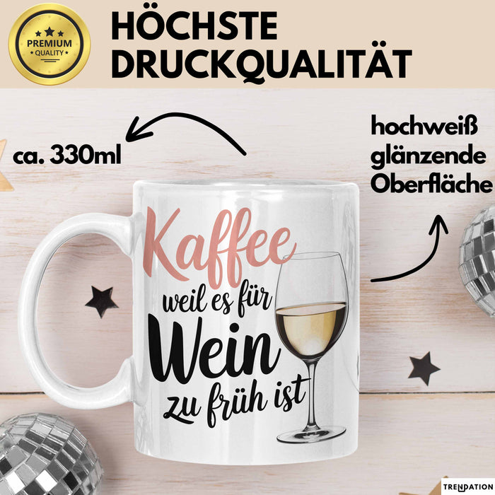 Weintrinker Kaffeetrinker Tasse Geschenk Lustige Geschenkidee Spruch Kaffee Weil Es Für Wein Zu Früh Ist Weiß Trendation