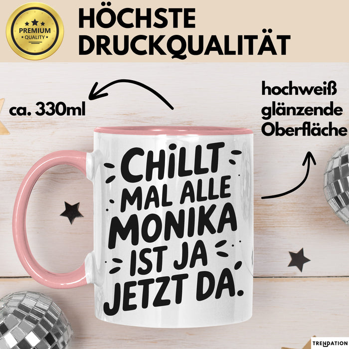 Monika Tasse Geschenk Chillt Mal Alle Monika Ist Ja Jetzt Da Geschenkidee Becher mit Name Rosa Trendation