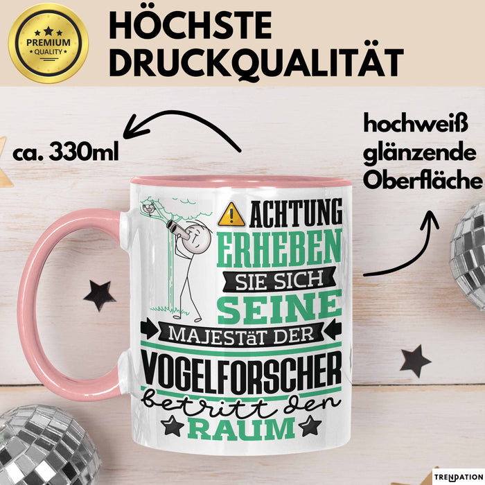 Vogelforscher Geschenk Tasse Lustiger Spruch Erheben Sie Sich Der Vogelforscher Betritt den Raum Rosa Trendation