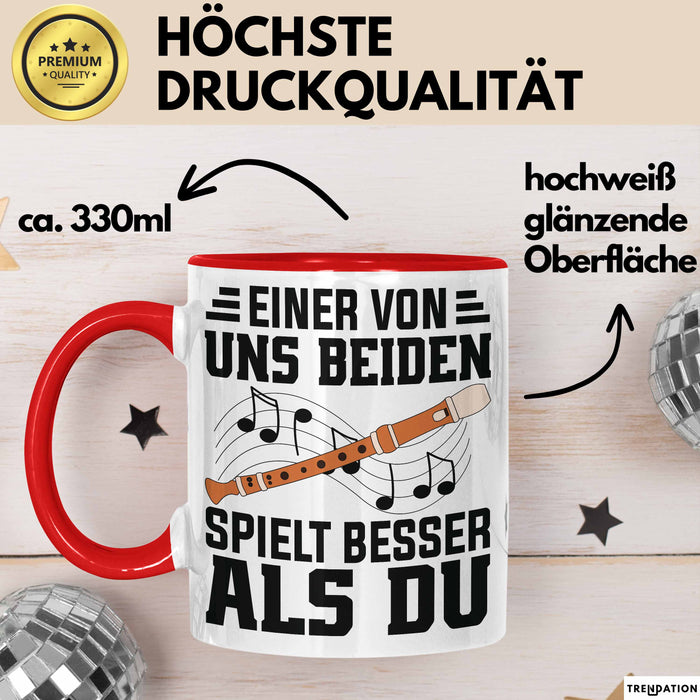 Flötenspieler Tasse Geschenk Einer Von Uns Beiden Spielt Besser Als Du Geschenkidee Becher Rot Trendation