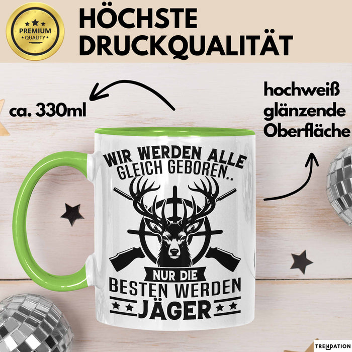 Jäger Tasse Geschenk Wir Werden Alle Gleich Geboren Nur Die Besten Werden Jäger Grün Trendation
