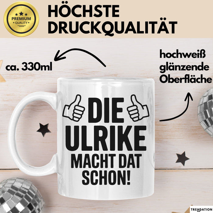Ulrike Tasse Geschenk Die Ulrike Macht Dat Schon Geschenkidee Becher mit Name Weiß Trendation