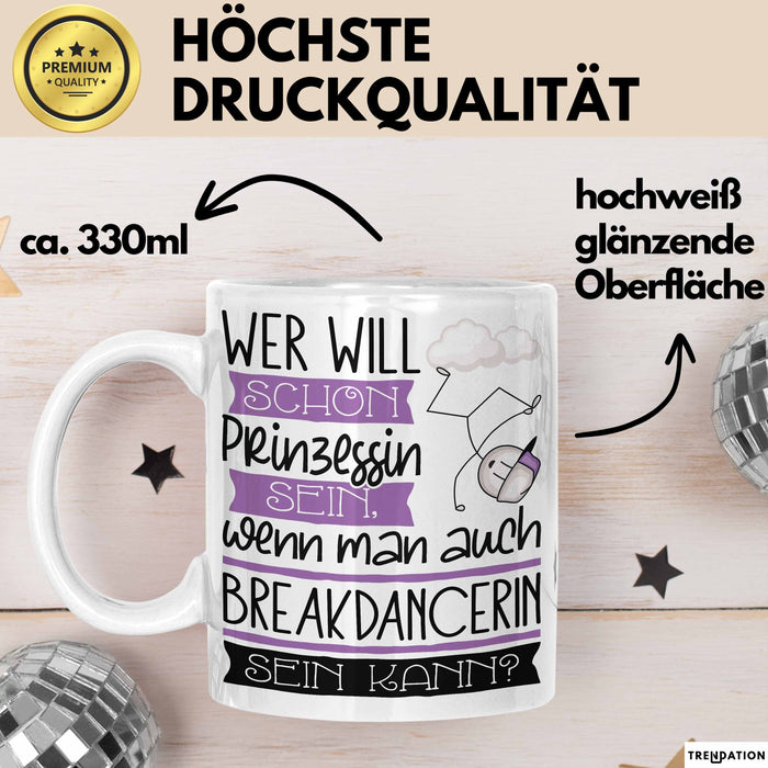 Breakdancerin Tasse Geschenk Spruch Wer Will Schon Prinzessin Sein Wenn Man Auch Breakdancerin Sein Kann Weiß Trendation