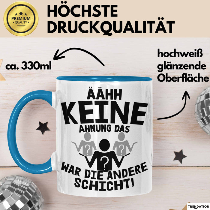 Arbeitskollege Tasse Geschenk Ähh Keine Ahnung Das War Die Andere Schicht Lustiger Spruch Geschenkidee Kollege Kollegin Büro-Tasse Becher Blau Trendation